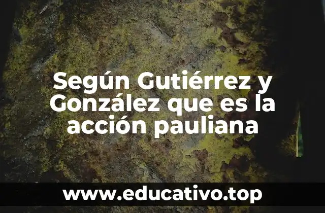 Según Gutiérrez y González que es la acción pauliana