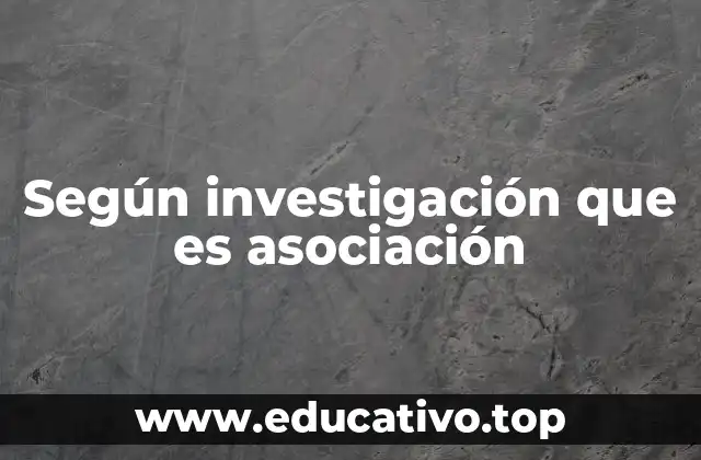 Según investigación que es asociación
