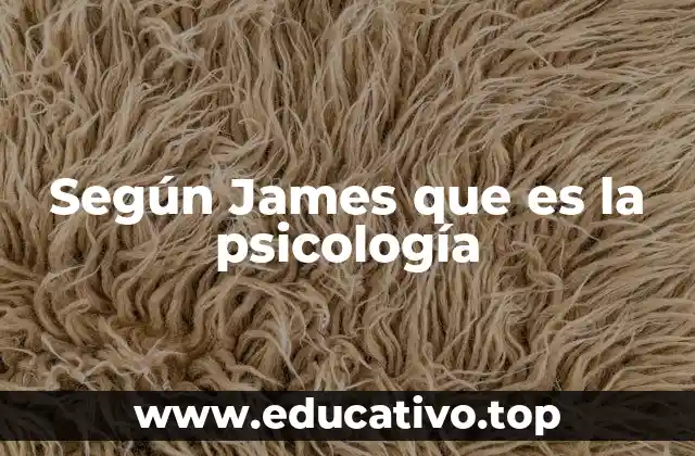 Según James que es la psicología