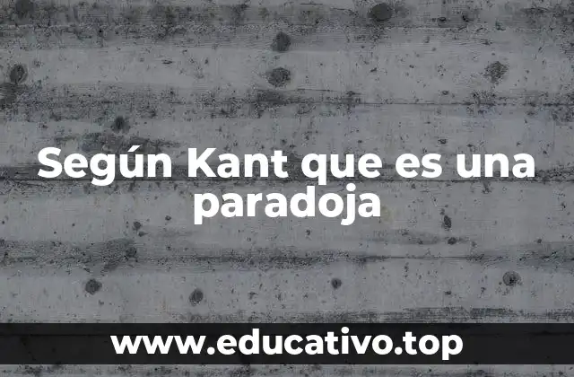 Según Kant que es una paradoja