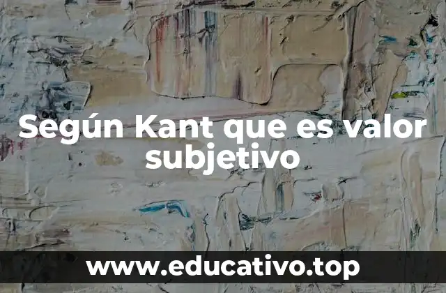 Según Kant que es valor subjetivo