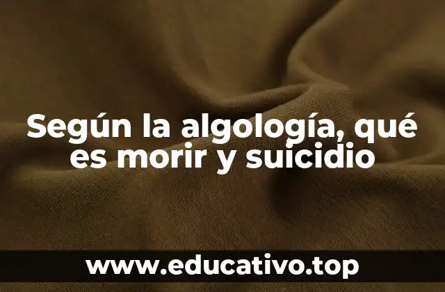 Según la algología, qué es morir y suicidio