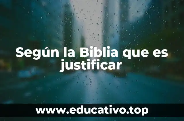 Según la Biblia que es justificar