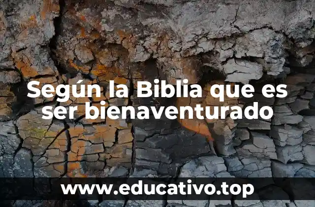 Según la Biblia que es ser bienaventurado