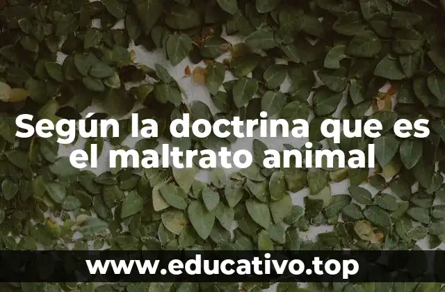 Según la doctrina que es el maltrato animal