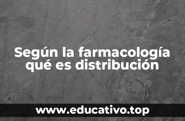 Según la farmacología qué es distribución