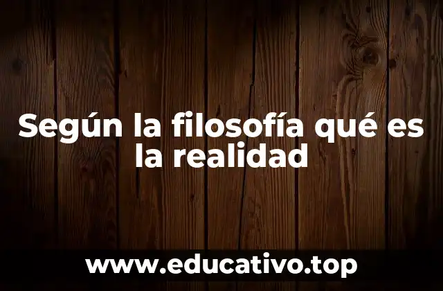 El concepto de realidad a través de las diferentes corrientes filosóficas