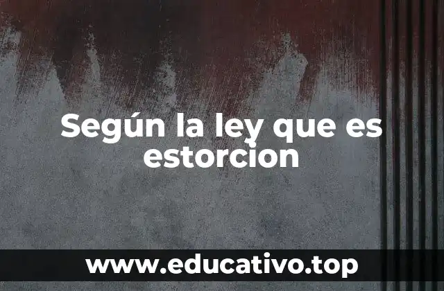 Según la ley que es estorcion