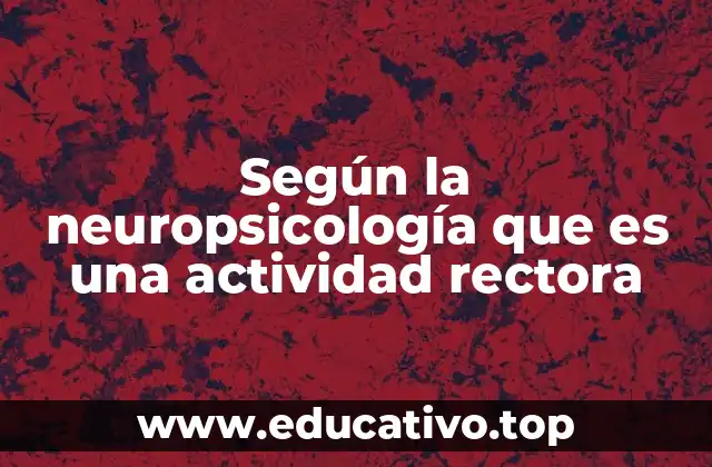 Según la neuropsicología que es una actividad rectora