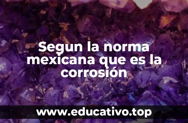 Segun la norma mexicana que es la corrosión