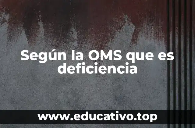 Según la OMS que es deficiencia