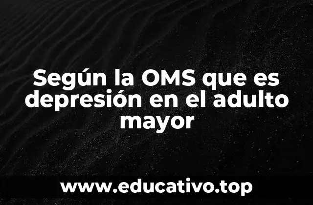 Según la OMS que es depresión en el adulto mayor