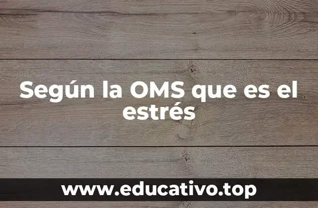 Según la OMS que es el estrés