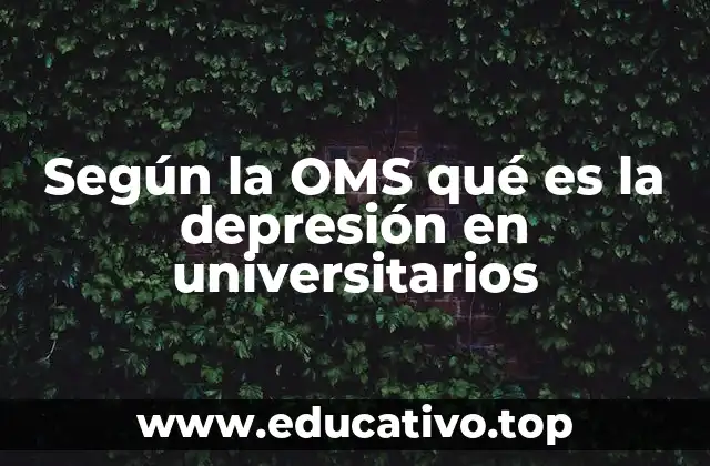 Según la OMS qué es la depresión en universitarios