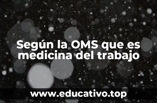 Según la OMS que es medicina del trabajo