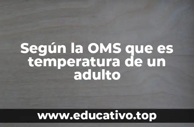 Según la OMS que es temperatura de un adulto