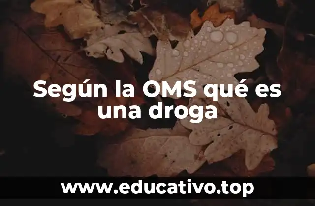 Según la OMS qué es una droga
