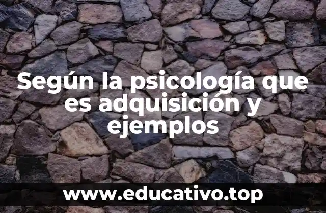 Según la psicología que es adquisición y ejemplos