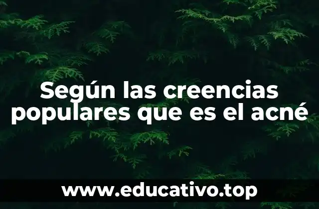 Las mitos y creencias detrás del acné