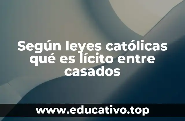 Según leyes católicas qué es lícito entre casados