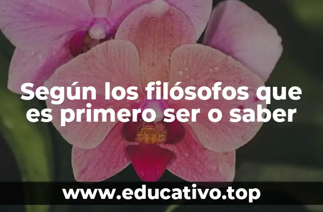 Según los filósofos que es primero ser o saber