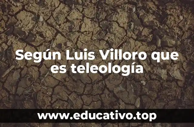 Según Luis Villoro que es teleología