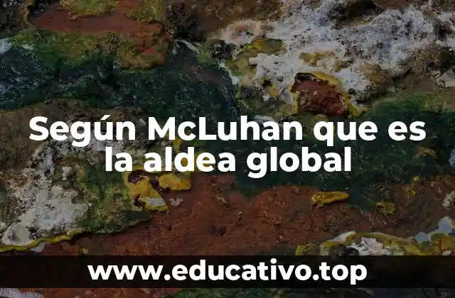 Según McLuhan que es la aldea global