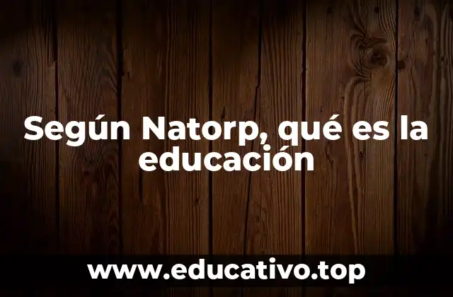 La educación como actividad formativa en la filosofía de Natorp