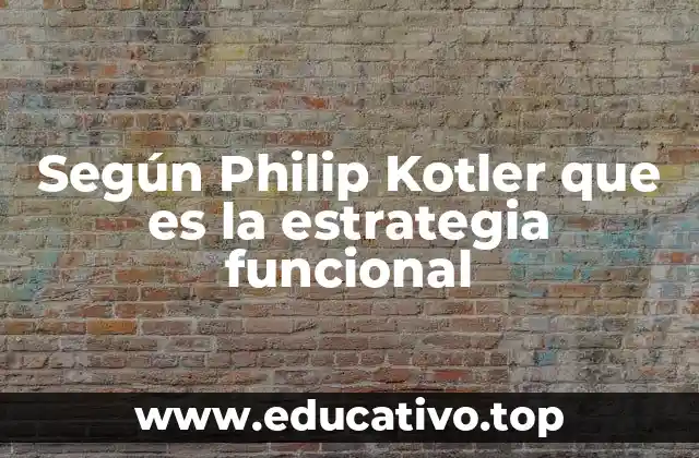 Según Philip Kotler que es la estrategia funcional