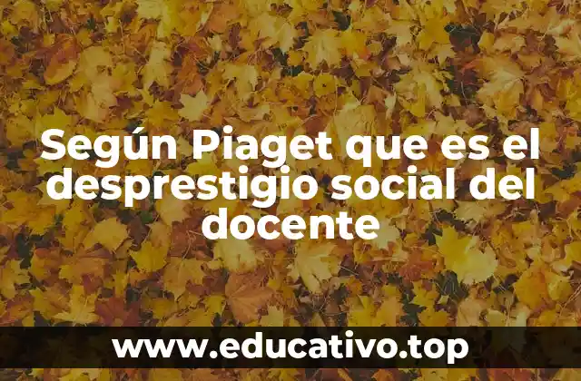 Según Piaget que es el desprestigio social del docente