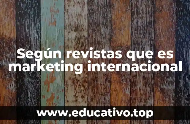Según revistas que es marketing internacional
