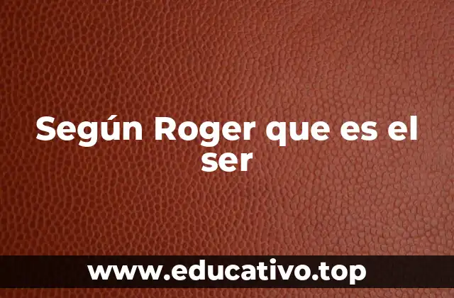 Según Roger que es el ser