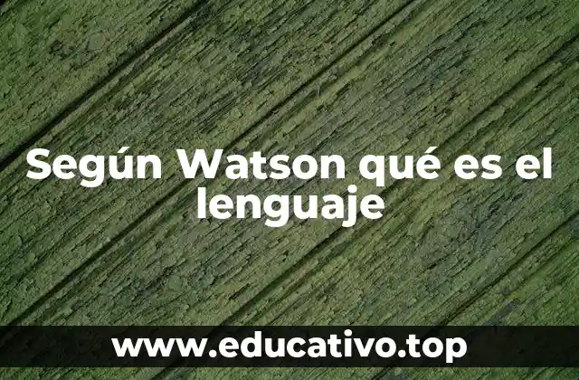Según Watson qué es el lenguaje