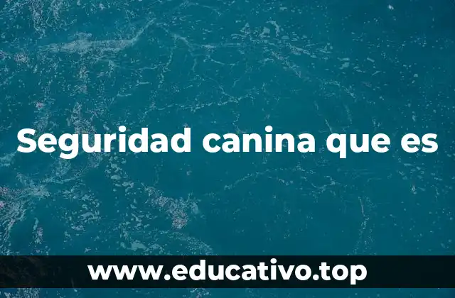 Seguridad canina que es