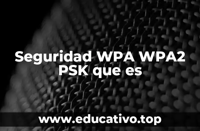 Seguridad WPA WPA2 PSK que es
