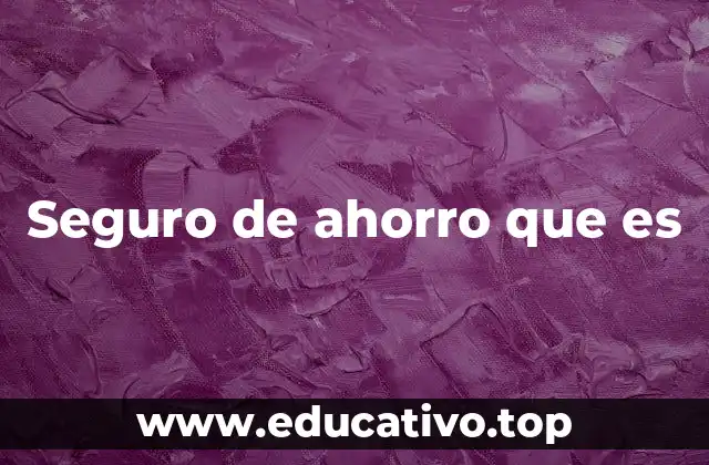 Seguro de ahorro que es