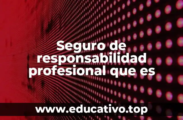 Seguro de responsabilidad profesional que es