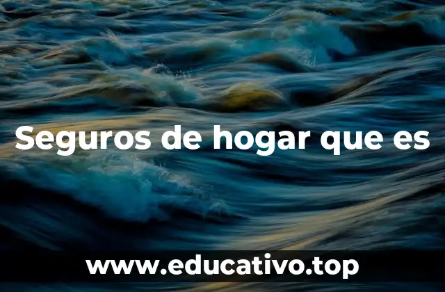 Seguros de hogar que es