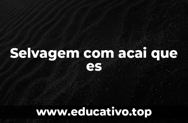 Selvagem com acai que es