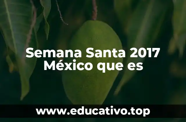Semana Santa 2017 México que es