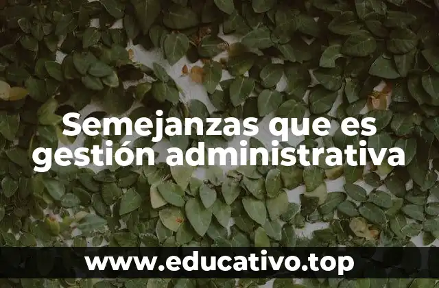 Semejanzas que es gestión administrativa