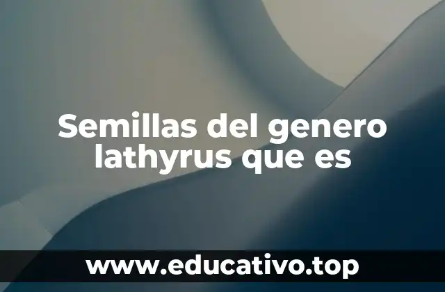 Semillas del genero lathyrus que es