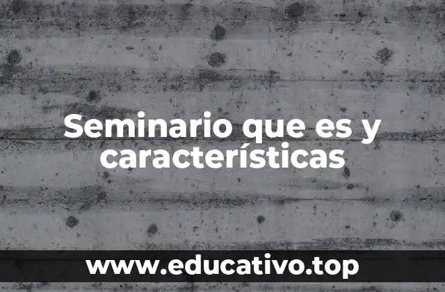 Seminario que es y características