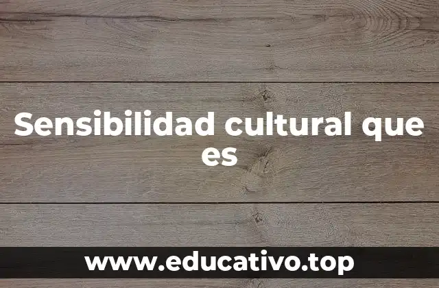 Sensibilidad cultural que es