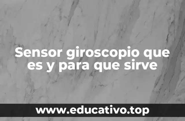 Sensor giroscopio que es y para que sirve