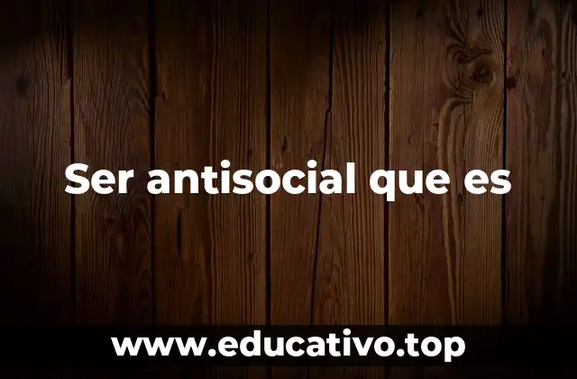 Comportamientos que se asocian a alguien antisocial