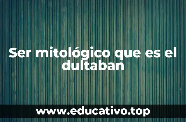 Ser mitológico que es el dultaban