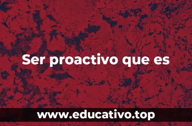 Ser proactivo que es