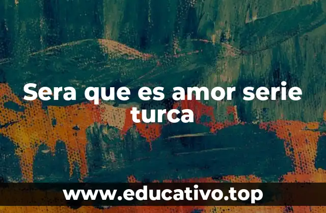 Sera que es amor serie turca