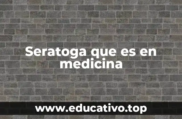 Seratoga que es en medicina